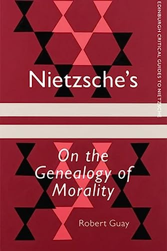 Nietzsche's On the Genealogy of Morality: A Critical Introduction and Guide (Edinburgh Critical Guides to Nietzsche)