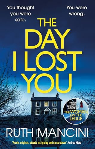The Day I Lost You: The gripping new thriller from the bestselling author of The Woman on the Ledge