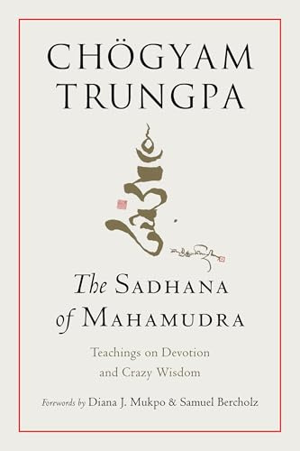 The Sadhana of Mahamudra: Teachings on Devotion and Crazy Wisdom