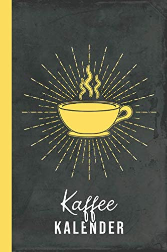 Kaffee Kalender: Kaffeetrinker Geschenk Kaffeetasse (Kaffeeliebe, Band 1)