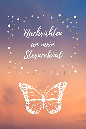 Nachrichten an mein Sternenkind: Notizbuch für Eltern von Sternenkindern | Halte deine Gedanken, Gefühle und Emotionen fest, wenn du an dein ... für alle Nachrichten an dein geliebtes Kind