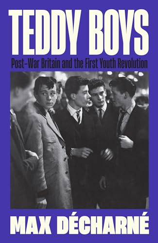 Profile Books Teddy Boys Post-War Britain and the First Youth Revolution A Sunday Times Book of the Week.