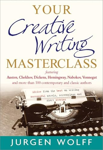 Your Creative Writing Masterclass: featuring Austen, Chekhov, Dickens, Hemingway, Nabokov, Vonnegut, and more than 100 Contemporary and Classic Authors