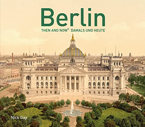 Berlin Then and Now®: Damals und Heute