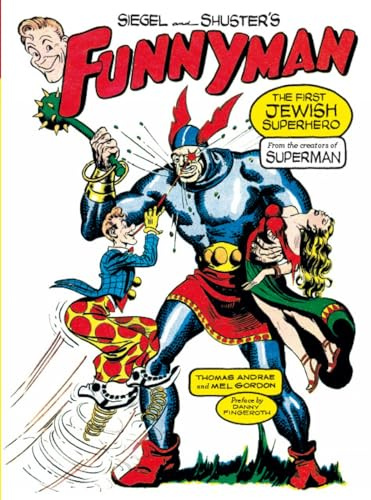 Siegel and Shuster's Funnyman: The First Jewish Superhero, from the Creators of Superman