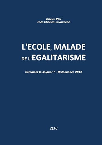 L'école malade de l'égalitarisme: Comment la soigner ? Ordonnance 2012.