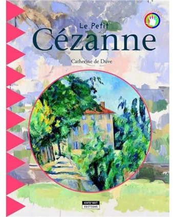 Le Petit Cézanne: Découvre la Provence et le Paris du père du cubisme