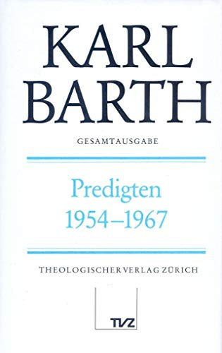 Karl Barth Gesamtausgabe: Abt. I: Predigten 1954–1967