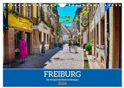 Freiburg - Die entspannte Stadt im Breisgau (Wandkalender 2026 DIN A4 quer), CALVENDO Monatskalender: Entspannender Spaziergang durch eine ebenso entspannte Stadt (CALVENDO Orte)