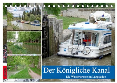 Der Königliche Kanal. Die Wasserstraße im Languedoc (Tischkalender 2026 DIN A5 quer), CALVENDO Monatskalender: Der ca. 300 Jahre alte Canal du Midi ist ein Wunderwerk der Technik. (CALVENDO Natur)