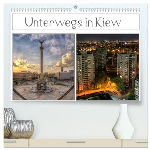Unterwegs in Kiew (hochwertiger Premium Wandkalender 2026 DIN A2 quer), Kunstdruck in Hochglanz: Ein Spaziergang durch die Hauptstadt der Ukraine (CALVENDO Orte)