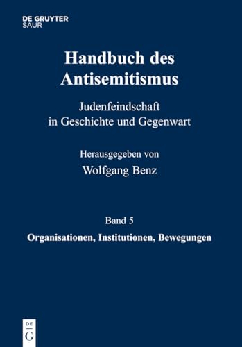 Organisationen, Institutionen, Bewegungen (Handbuch des Antisemitismus, Band 5)
