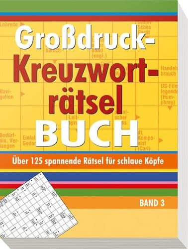 Großdruck-Kreuzworträtselbuch 3: Über 125 spannende Rätsel für schlaue Köpfe