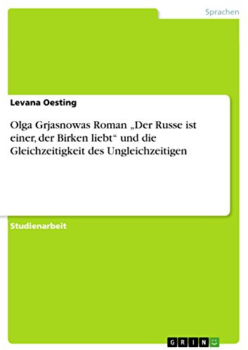 Olga Grjasnowas Roman Der Russe ist einer, der Birken liebt und die Gleichzeitigkeit des Ungleichzeitigen