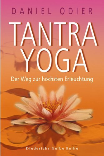 Tantra Yoga: Der Weg zur höchsten Erleuchtung (Diederichs Gelbe Reihe)