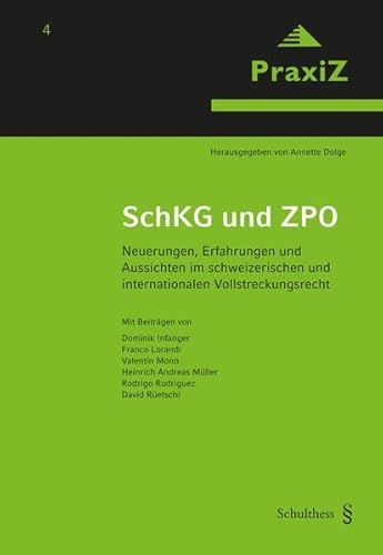 SchKG und ZPO: Neuerungen, Erfahrungen und Aussichten im schweizerischen und internationalen Vollstreckungsrecht (PraxiZ)