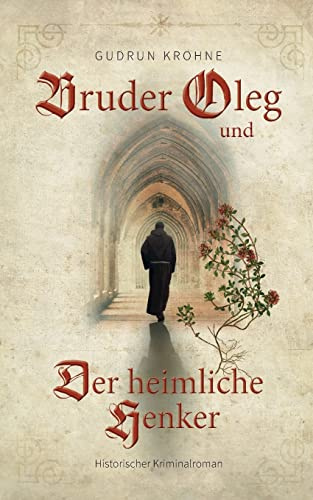 Bruder Oleg und Der heimliche Henker: Historischer Kriminalroman