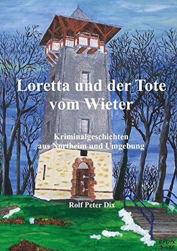 Loretta und der Tote vom Wieter: Kriminalgeschichten aus Northeim und Umgebung