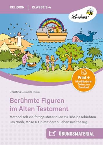 Berühmte Figuren im Alten Testament: Methodisch vielfältige Materialien zu Bibelgeschic hten um Noah, Mose & Co mit deren Lebensweltbezug (3. und 4. Klasse)