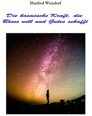 Die Kosmische Kraft, die Böses will und Gutes schafft