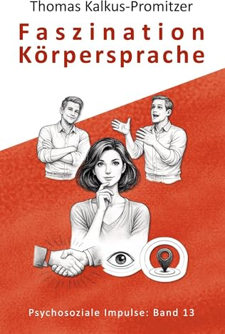 Faszination Körpersprache (Psychosoziale Impulse)