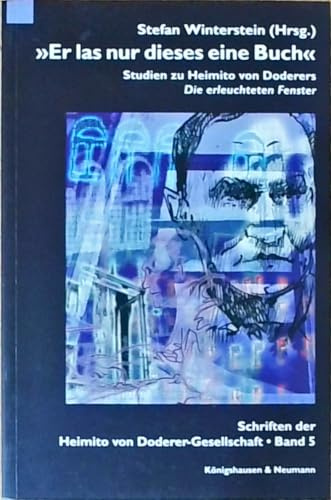 Er las nur dieses eine Buch: Studien zu Heimito von Doderers Die erleuchteten Fenster (Schriftenreihe der Heimito von Doderer-Gesellschaft)