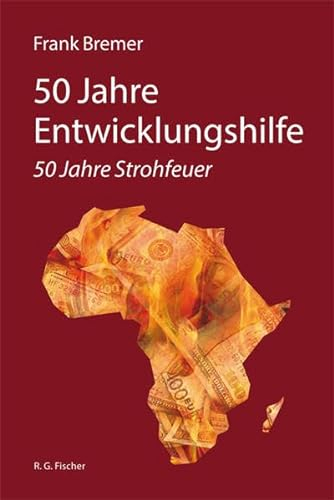 50 Jahre Entwicklungshilfe: 50 Jahre Strohfeuer