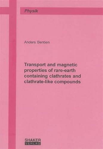 Transport and magnetic properties of rare-earth containing clathrates and clathrate-like compounds (Berichte aus der Physik)