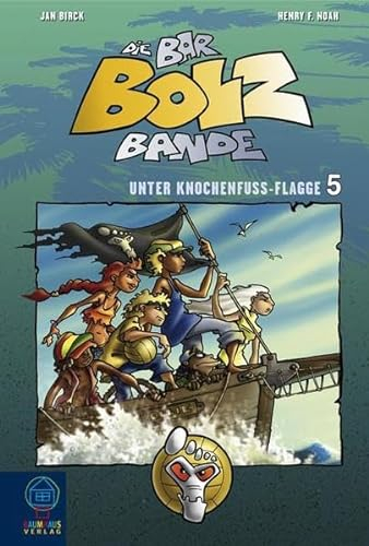 Die Bar-Bolz-Bande: Unter Knochenfuß-Flagge. Band 5 (Baumhaus Verlag)