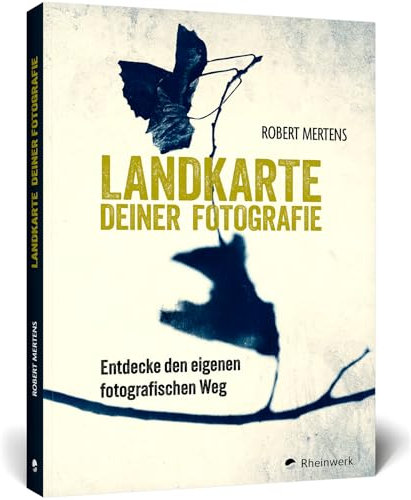 Landkarte deiner Fotografie: Entdecke den eigenen fotografischen Weg. 350 zeitlose Denkanstöße für neue Perspektiven und kreatives Weiterdenken