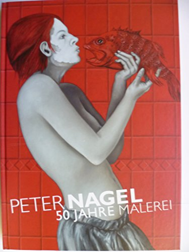 Peter Nagel: 50 Jahre Malerei