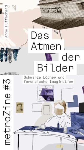 metroZine #3 Das Atmen der Bilder: Schwarze Löcher und forensische Imagination (metroZines)