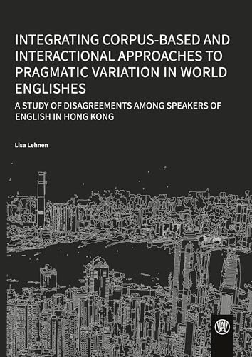 Integrating corpus-based and interactional approaches to pragmatic variation in world Englishes: A study of DISAGREEMENTS among speakers of English in Hong Kong