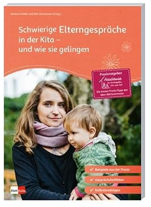 Schwierige Elterngespräche in der Kita - und wie sie gelingen (Praxisratgeber der Akademie für Kindergarten, Kita und Hort): Beispiele aus der Praxis; ... Reflexionsbögen (Praxisratgeber Kita)