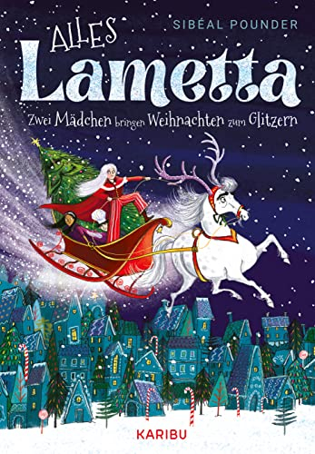 Alles Lametta – Zwei Mädchen bringen Weihnachten zum Glitzern: Eine Abenteuergeschichte über Träume und Freundschaft für Mädchen ab 9 Jahren