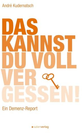 Das kannst du voll vergessen!: Ein Demenz-Report