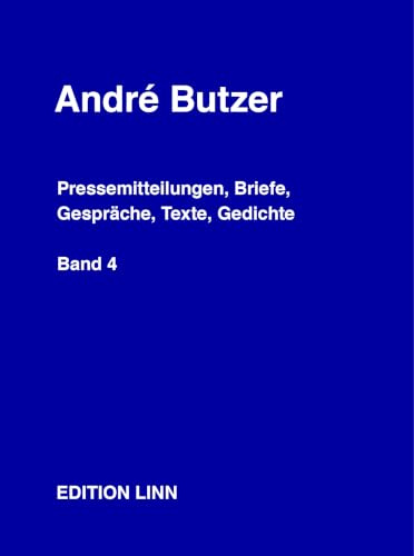 André Butzer: Pressemitteilungen, Briefe, Gespräche, Texte, Gedichte: Band 4: 1983–2025