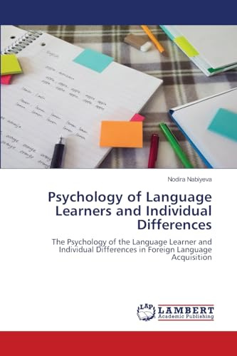 Psychology of Language Learners and Individual Differences: The Psychology of the Language Learner and Individual Differences in Foreign Language Acquisition