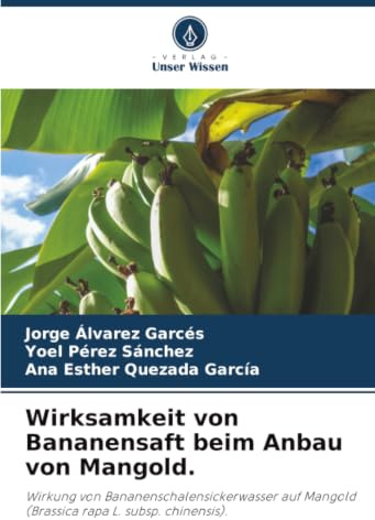 Wirksamkeit von Bananensaft beim Anbau von Mangold.: Wirkung von Bananenschalensickerwasser auf Mangold (Brassica rapa L. subsp. chinensis).