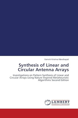 Synthesis of Linear and Circular Antenna Arrays: Investigations on Pattern Synthesis of Linear and Circular Arrays Using Nature Inspired Metaheuristic Algorithms Second Edition