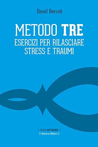 Metodo Tre. Esercizi per rilasciare stress e traumi