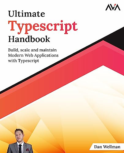 Ultimate Typescript Handbook: Build, scale and maintain Modern Web Applications with Typescript (English Edition) (Full Stack Developer — TypeScript & API Path, Band 1)