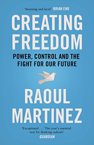 Creating Freedom: Power, Control and the Fight for Our Future