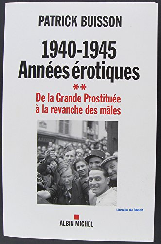 1940-1945 - Années érotiques Tome 2 - De la Grande Prostituée à la revanche des mâles
