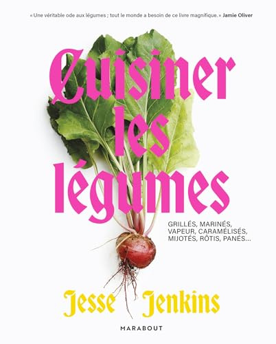 Cuisiner les légumes: Grillés, marinés, vapeur, caramélisés, mijotés, rôtis, panés...