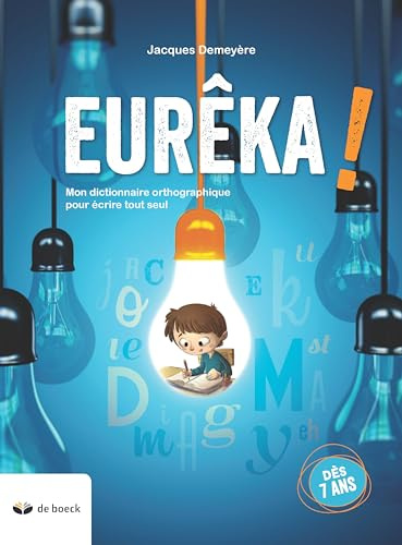 Eurêka !: Mon dictionnaire orthographique pour écrire tout seul