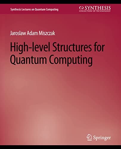 High Level Structures for Quantum Computing (Synthesis Lectures on Quantum Computing)