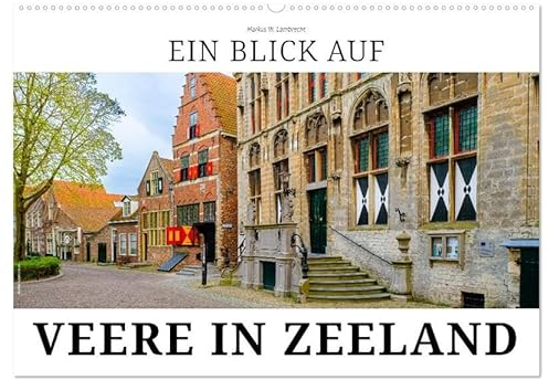 Ein Blick auf Veere in Zeeland (Wandkalender 2025 DIN A2 quer), CALVENDO Monatskalender