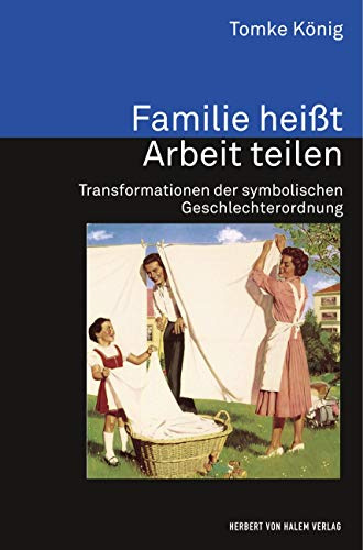 Familie heißt Arbeit teilen: Transformationen der symbolischen Geschlechterordnung (Analyse und Forschung)
