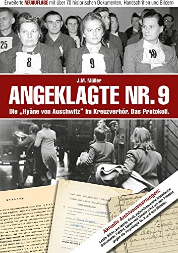 Angeklagte Nr. 9 - Die Hyäne von Auschwitz im Kreuzverhör. Das Protokoll.: Erweiterte NEUAUFLAGE mit über 70 historischen Dokumente, Handschriften und Bildern